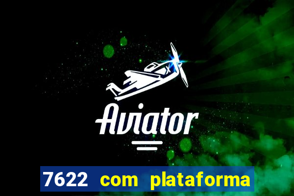 7622 com plataforma de jogos